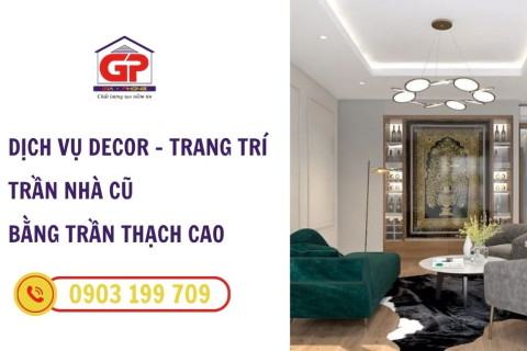 Dịch vụ Decor - Trang trí trần nhà cũ bằng trần thạch cao: Giải pháp cải tạo không gian nhanh, gọn, tiết kiệm