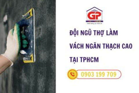 Đội ngũ thợ làm vách ngăn thạch cao tại TPHCM – Thi công nhanh, bền đẹp