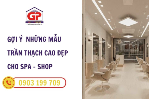 Gợi ý những mẫu trần thạch cao đẹp cho Spa và Shop hiện đại 2025