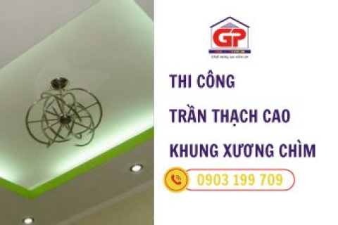 Thi công trần thạch cao khung xương chìm - Giải pháp đổi mới không gian trở nên sang trọng 