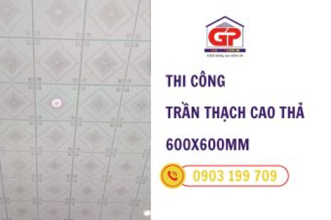 Báo giá dịch vụ thi công trần thạch cao thả 600x600mm và giới thiệu những mẫu trần đẹp 2025