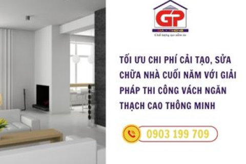 Tối ưu chi phí cải tạo, sửa chữa nhà cuối năm với giải pháp thi công vách ngăn thạch cao thông minh