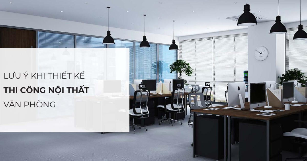 Những lưu ý khi thuê đơn vị thiết kế nội thất văn phòng