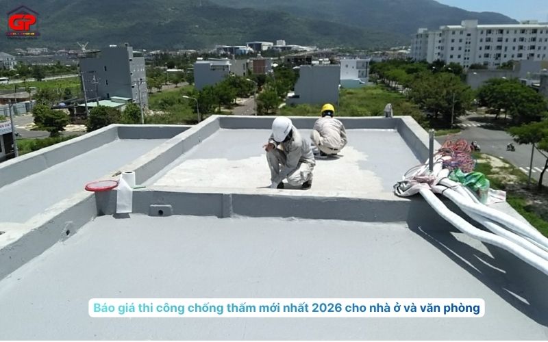 Báo giá thi công chống thấm mới nhất 2026 cho nhà ở và văn phòng