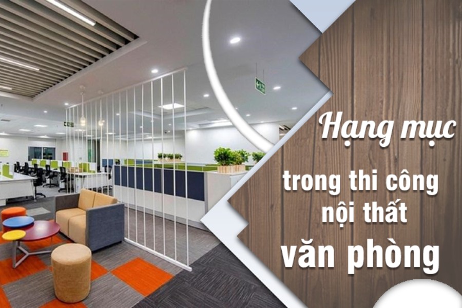 Các hạng mục trong thiết kế thi công văn phòng