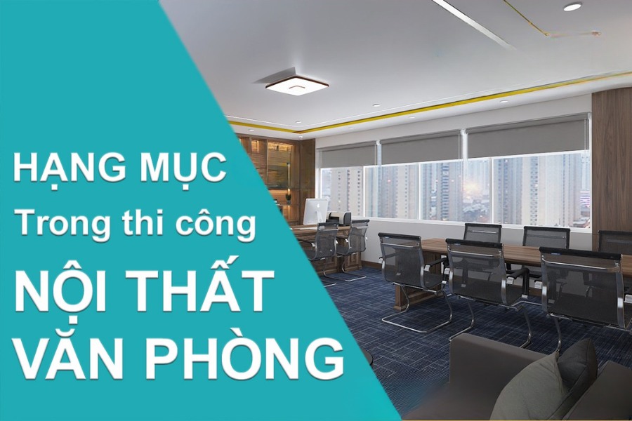 Các hạng mục trong thiết kế thi công văn phòng